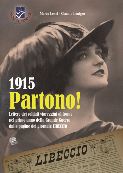 1915 Partono! Lettere dei soldati viareggini al fronte nel primo anno della grande guerra dalle pagine del giornale Libeccio