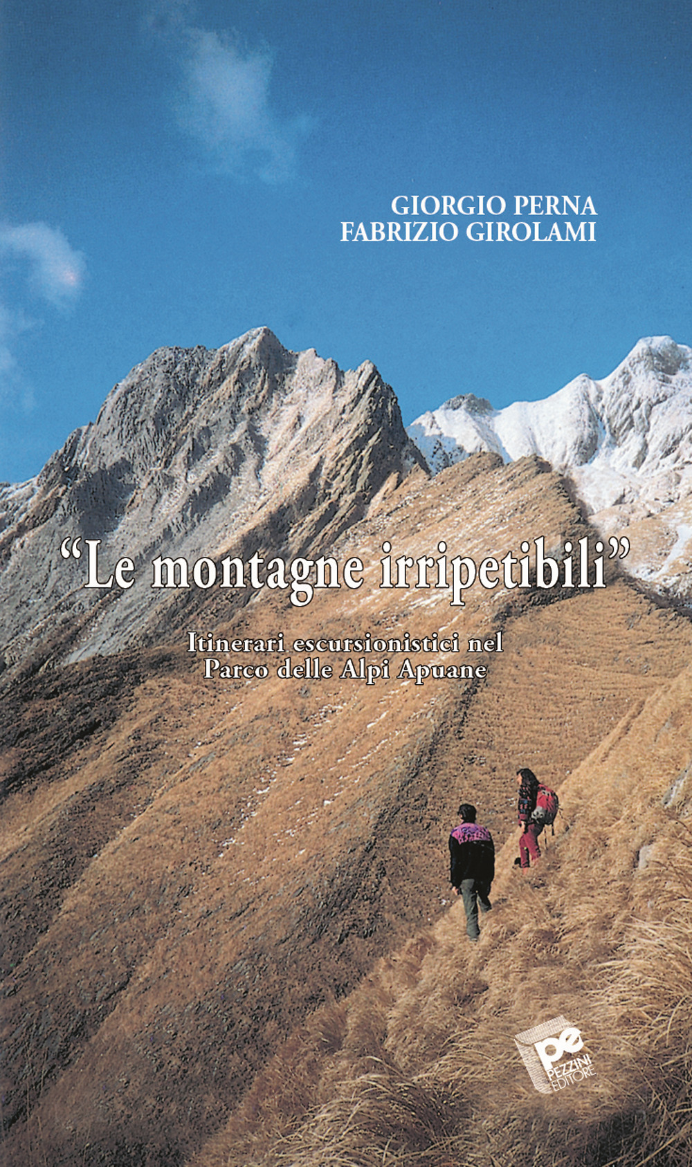 Le montagne irripetibili. Itinerari erscursionistici nel parco delle Alpi Apuane