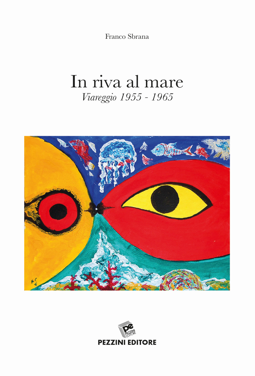 In riva al mare. Viareggio 1955-1965