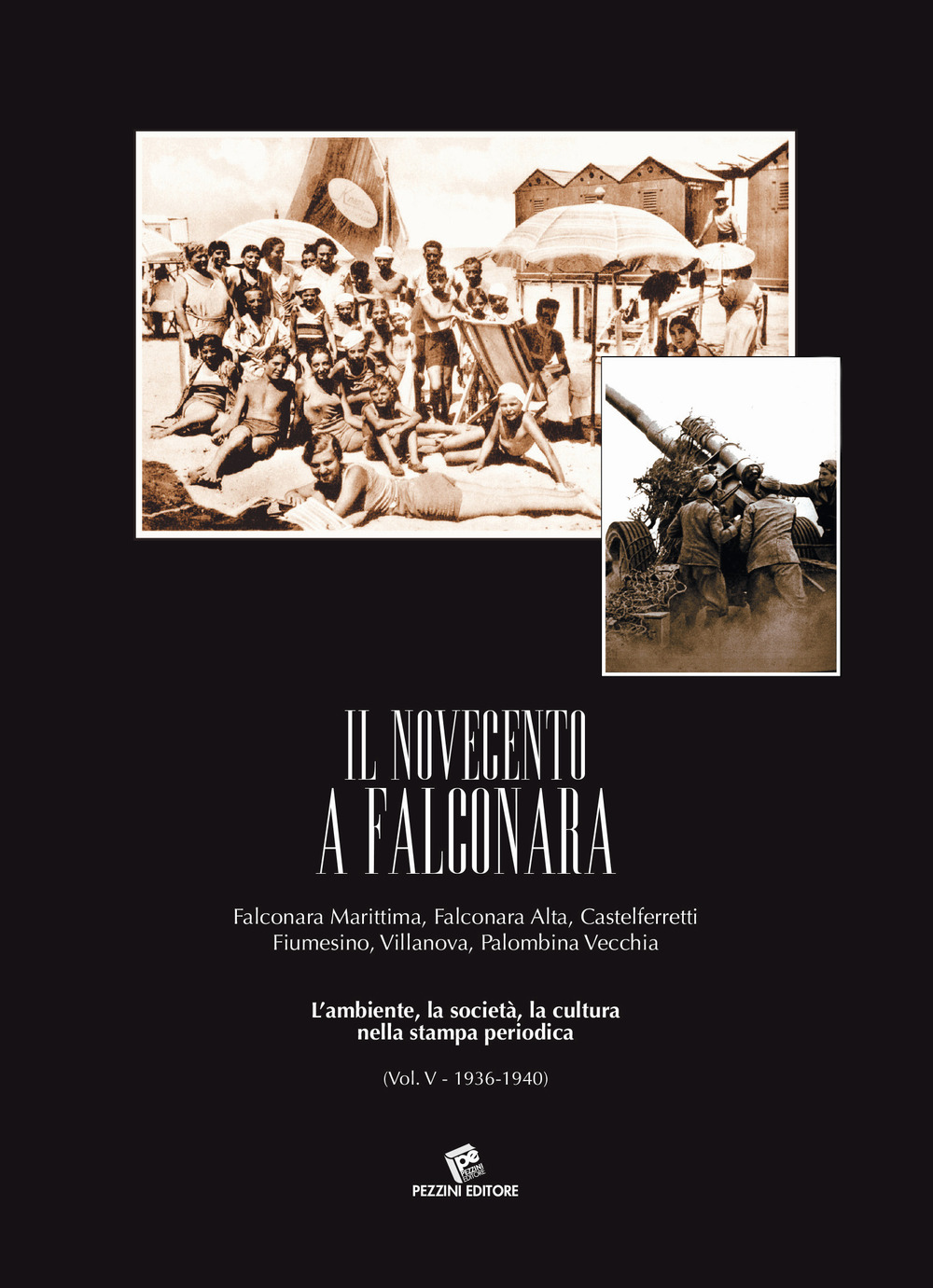 Il Novecento a Falconara. Falconara Marittima, Falconara Alta, Castelferretti Fiumesino, Villanova, Palombina Vecchia. L'ambiente, la società, la cultura nella stampa periodica. Vol. 5: 1936-1940