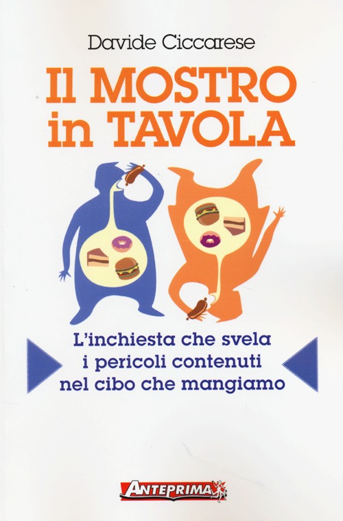 Il mostro in tavola. L'inchiesta che svela i pericoli contenuti nel cibo che mangiamo