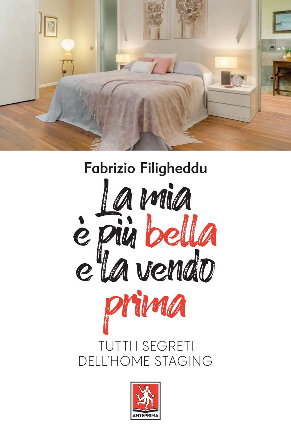 MIA È PIÙ BELLA E LA VENDO PRIMA. TUTTI I SEGRETI DELL'HOME STAGING (LA) - Filigheddu Fabrizio - 9788868491819