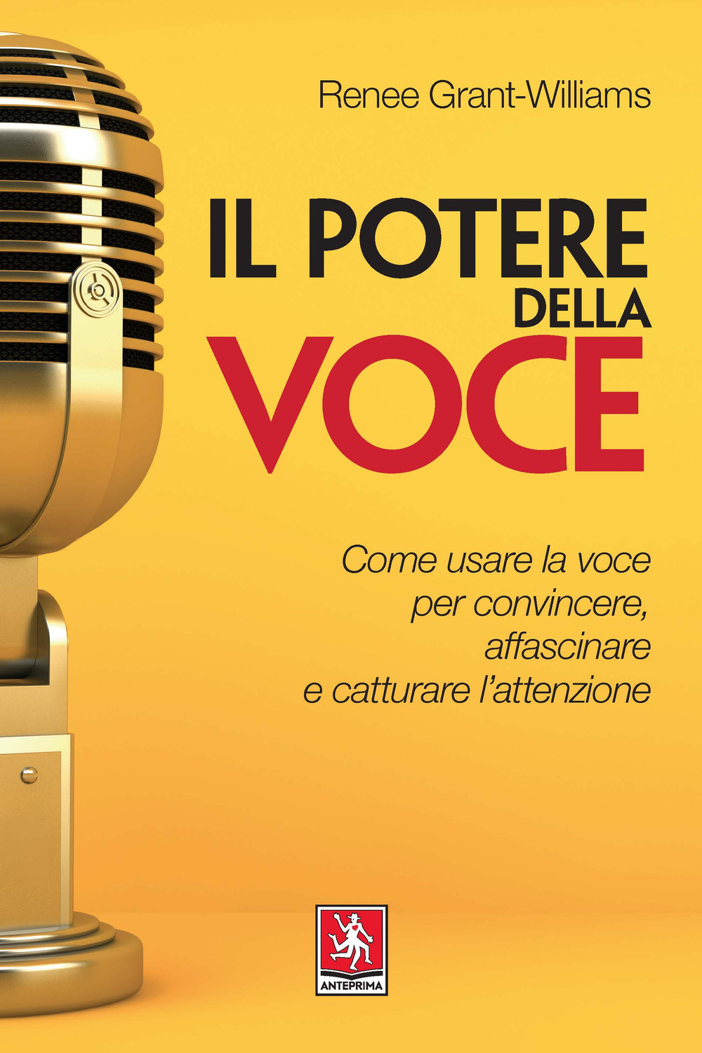 Il potere della voce. Come usare la voce per convincere, affascinare e catturare l'attenzione