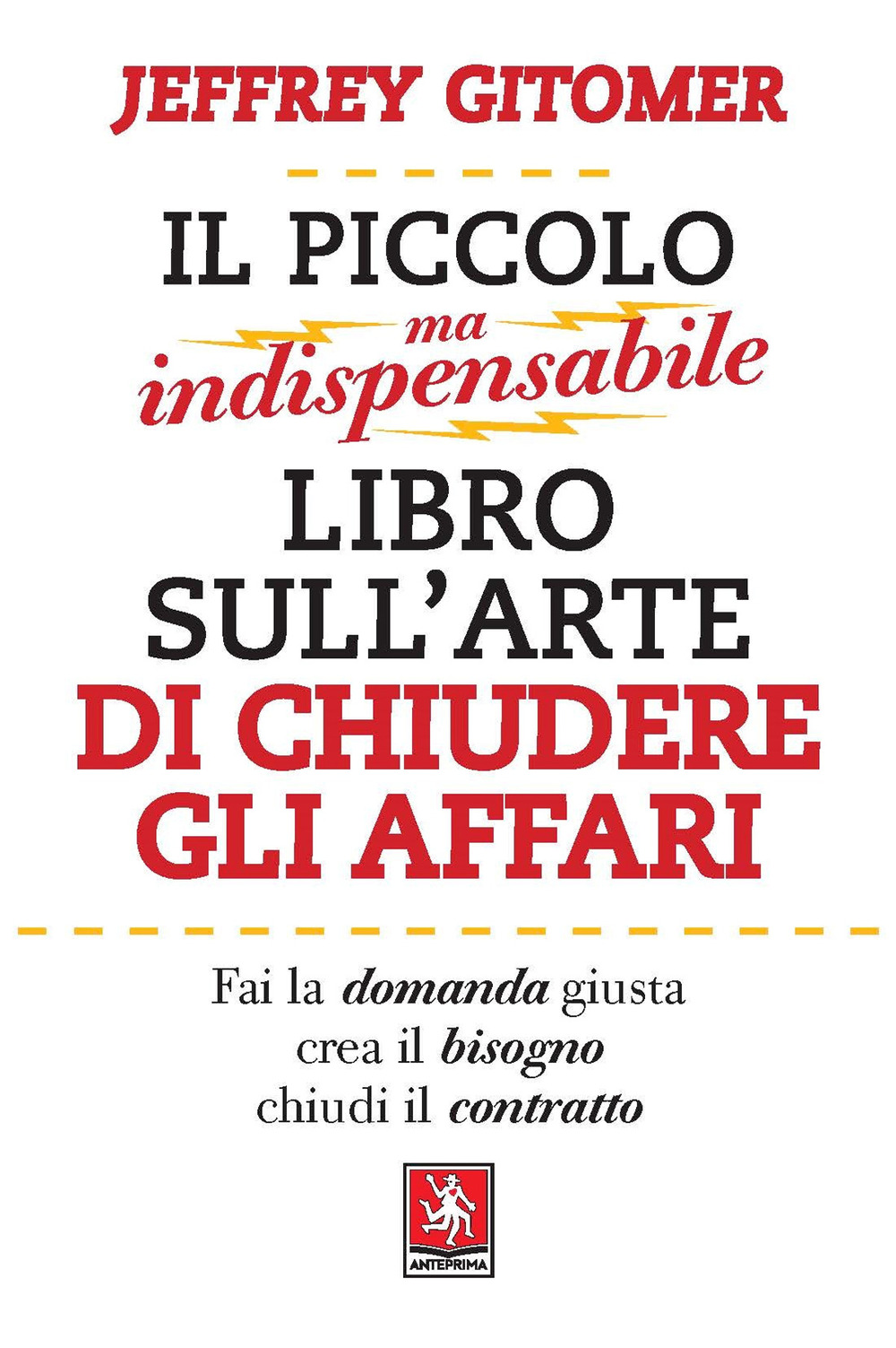 Il piccolo ma indispensabile libro sull'arte di chiudere gli affari