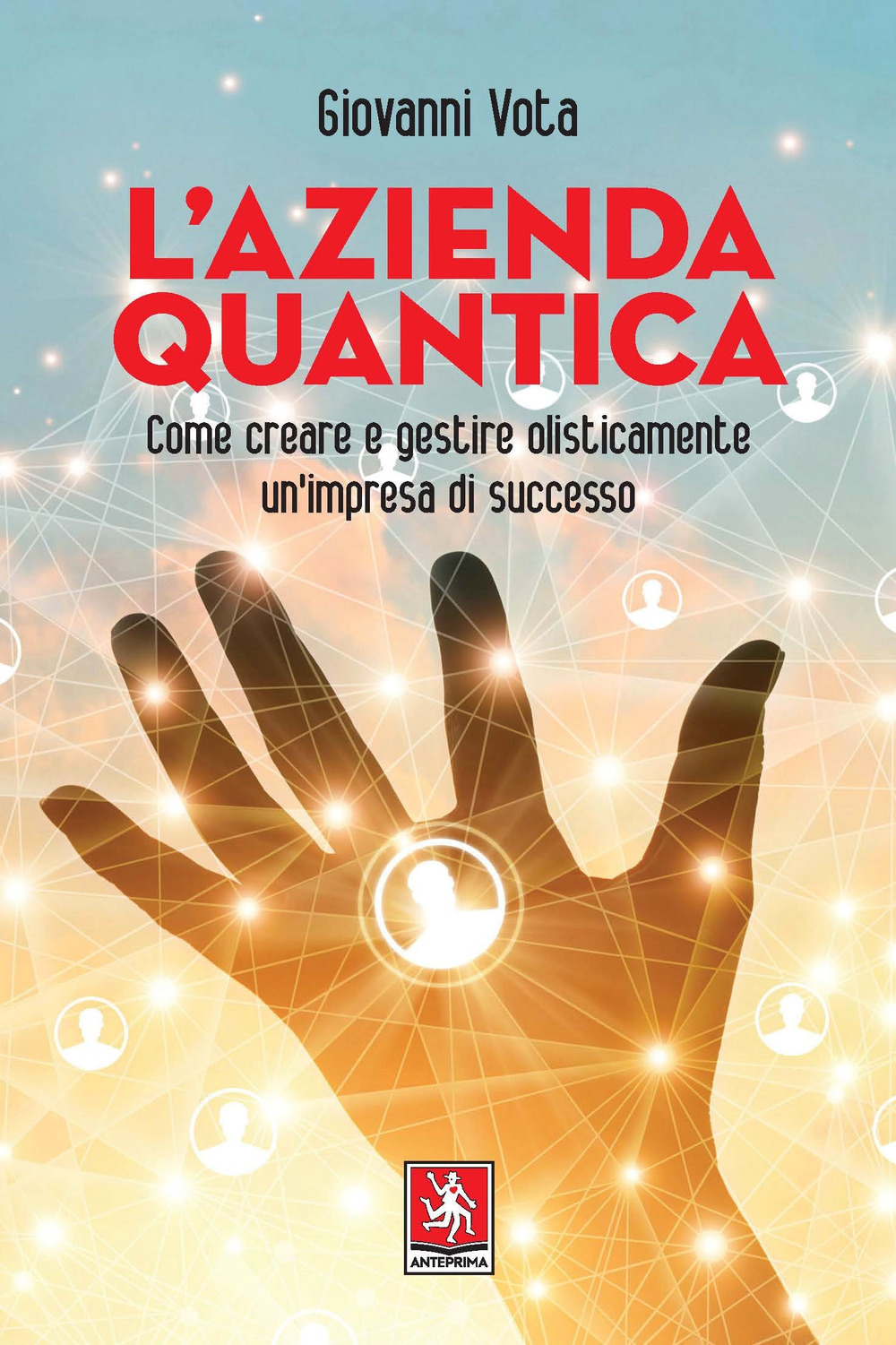 L'azienda quantica. Come creare e gestire olisticamente un'impresa di successo