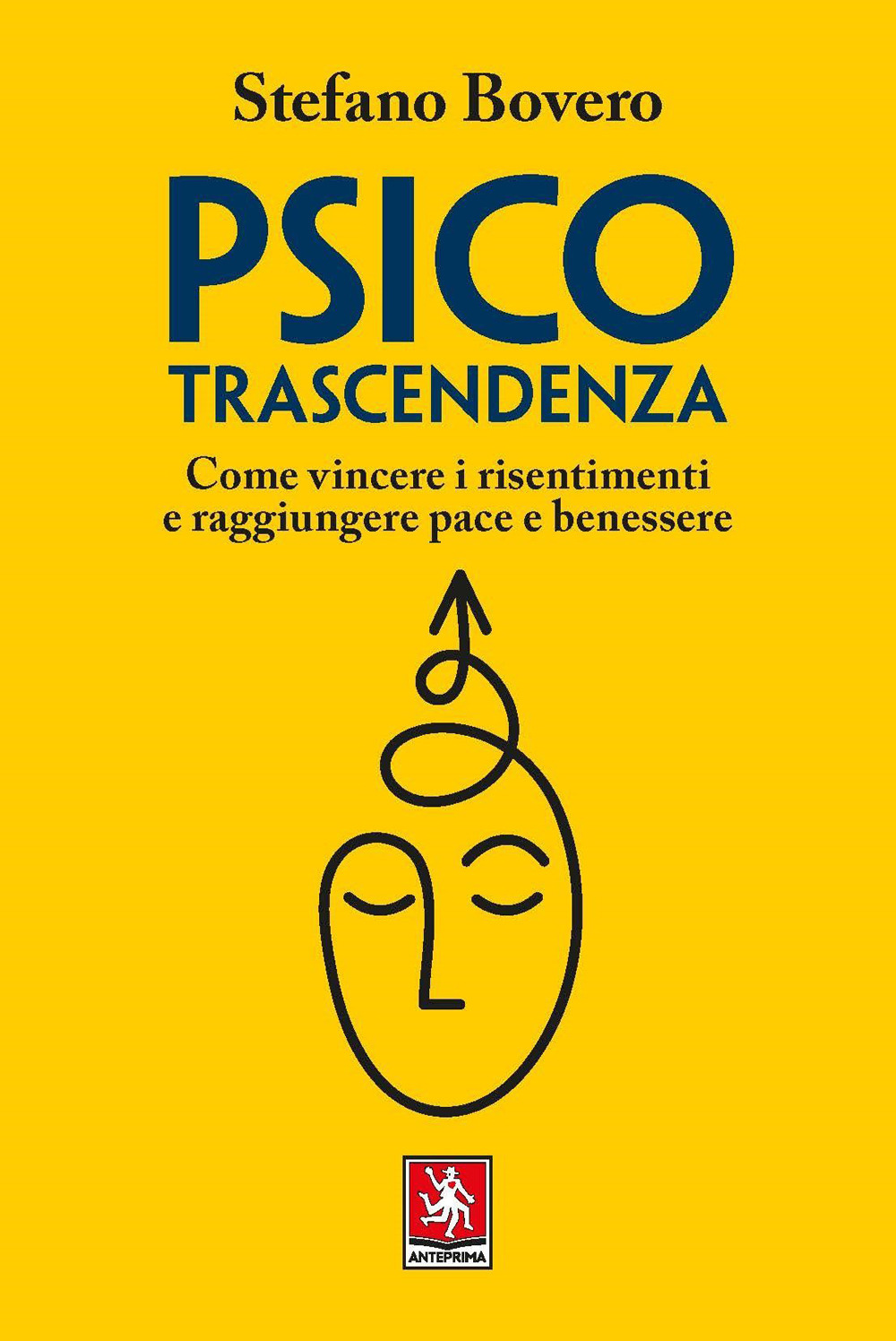 Psicotrascendenza. Come vincere i risentimenti e raggiungere pace e benessere