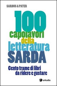 100 capolavori della letteratura sarda. Cento trame di libri da ridere e gustare