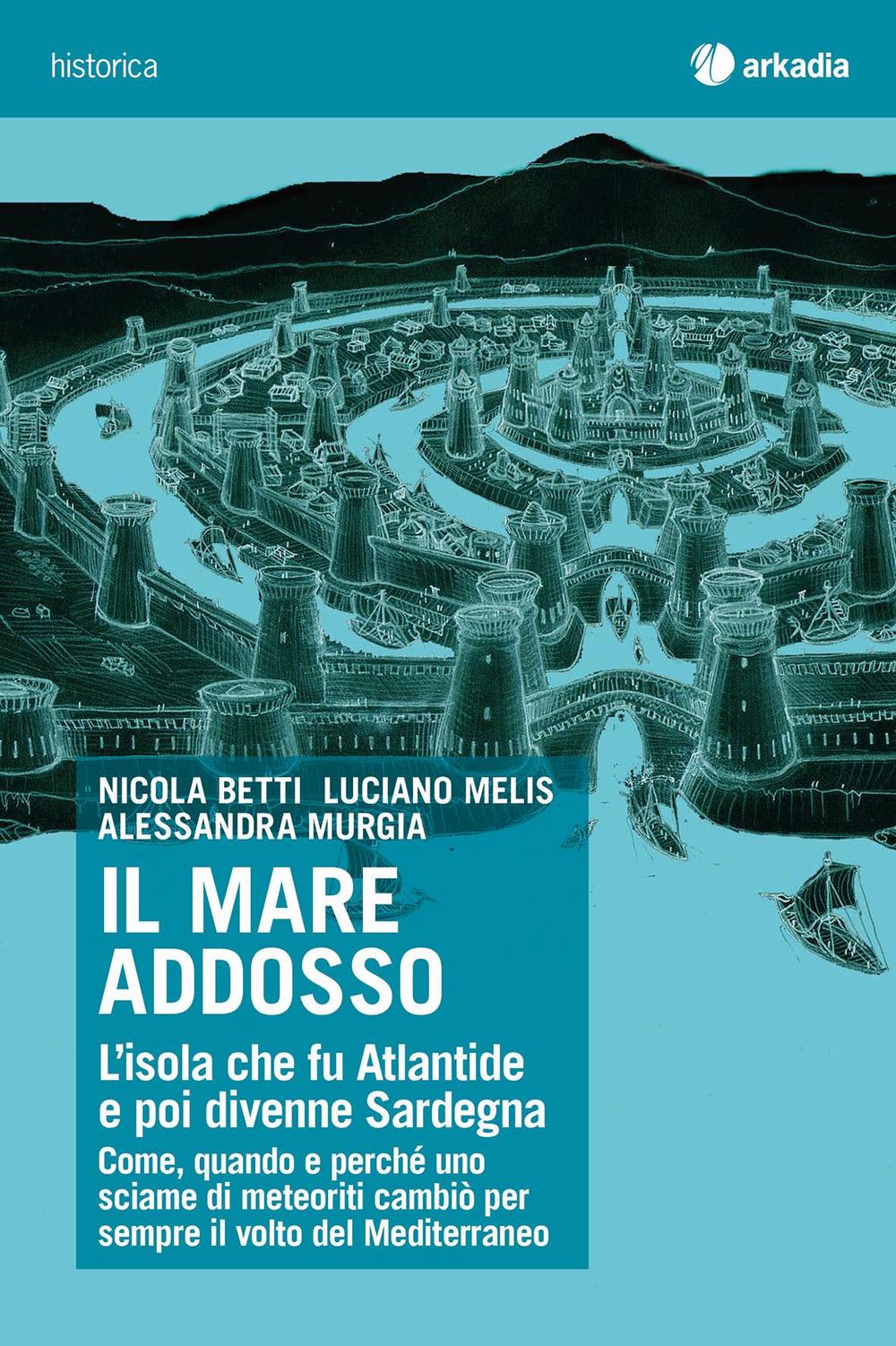 Il mare addosso. L'isola che fu Atlantide e poi divenne Sardegna