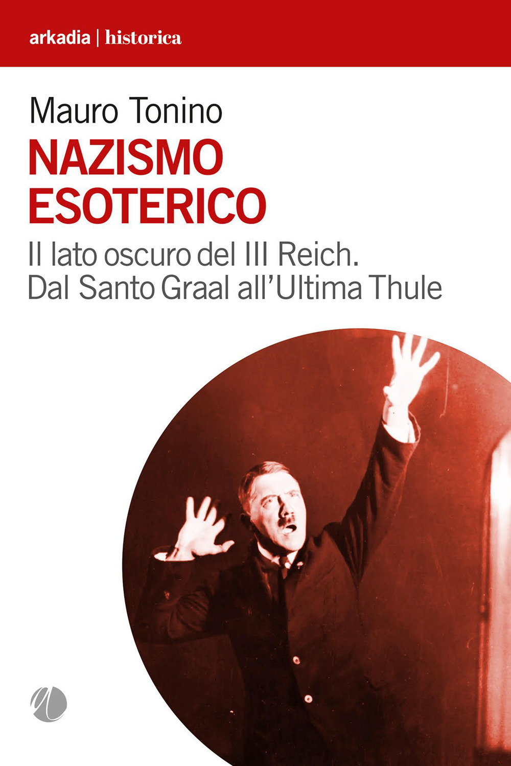 Nazismo esoterico. Il lato oscuro del III Reich. Dal Santo Graal all'Ultima Thule