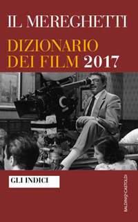 Il Mereghetti. Dizionario dei film 2017. Gli Indici