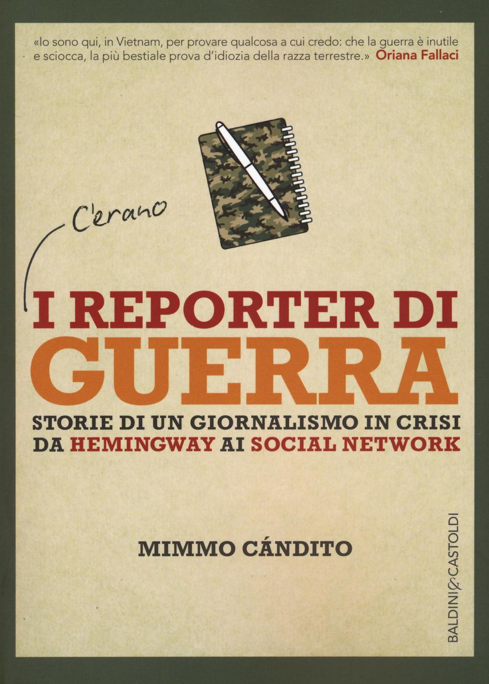 I reporter di guerra. Storie di un giornalismo in crisi da Hemingway ai social network 