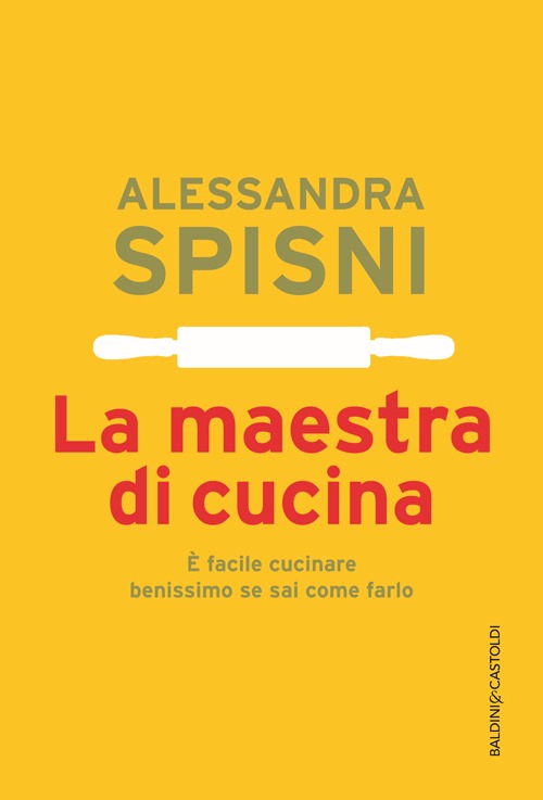 La maestra di cucina. È facile cucinare benissimo se sai come farlo