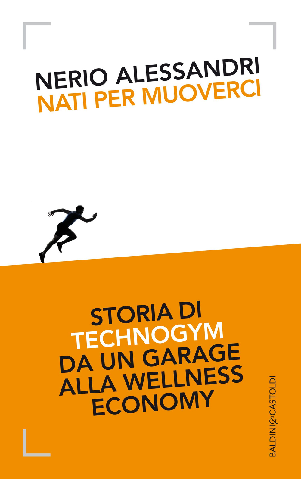 Nati per muoverci. Storia di Technogym da un garage alla wellness economy