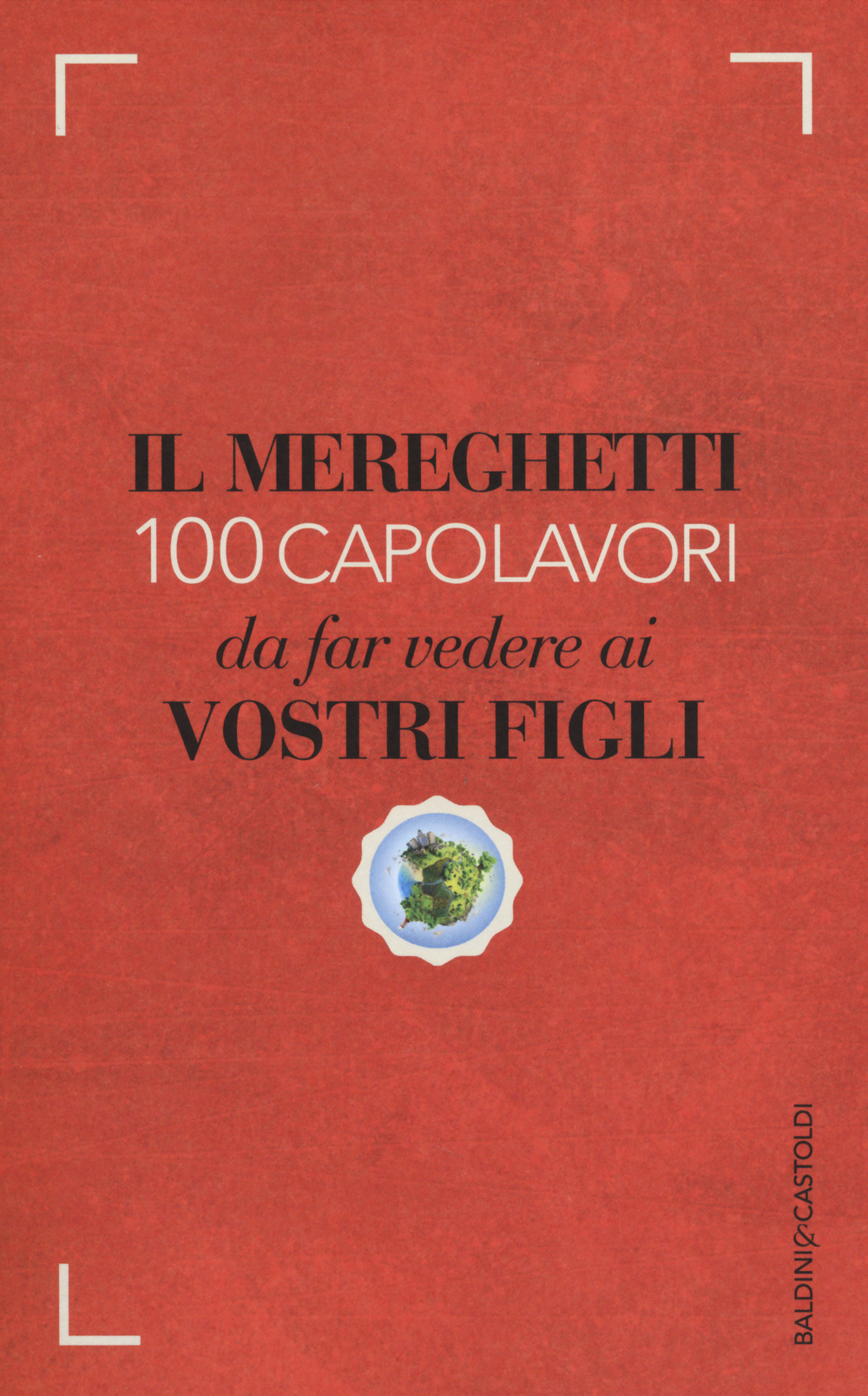 Il Mereghetti. 100 capolavori da far vedere ai propri figli