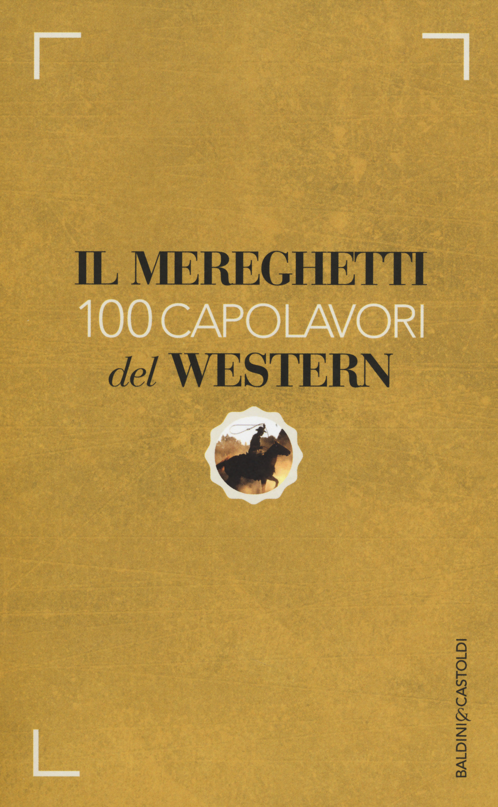 Il Mereghetti. 100 capolavori del western