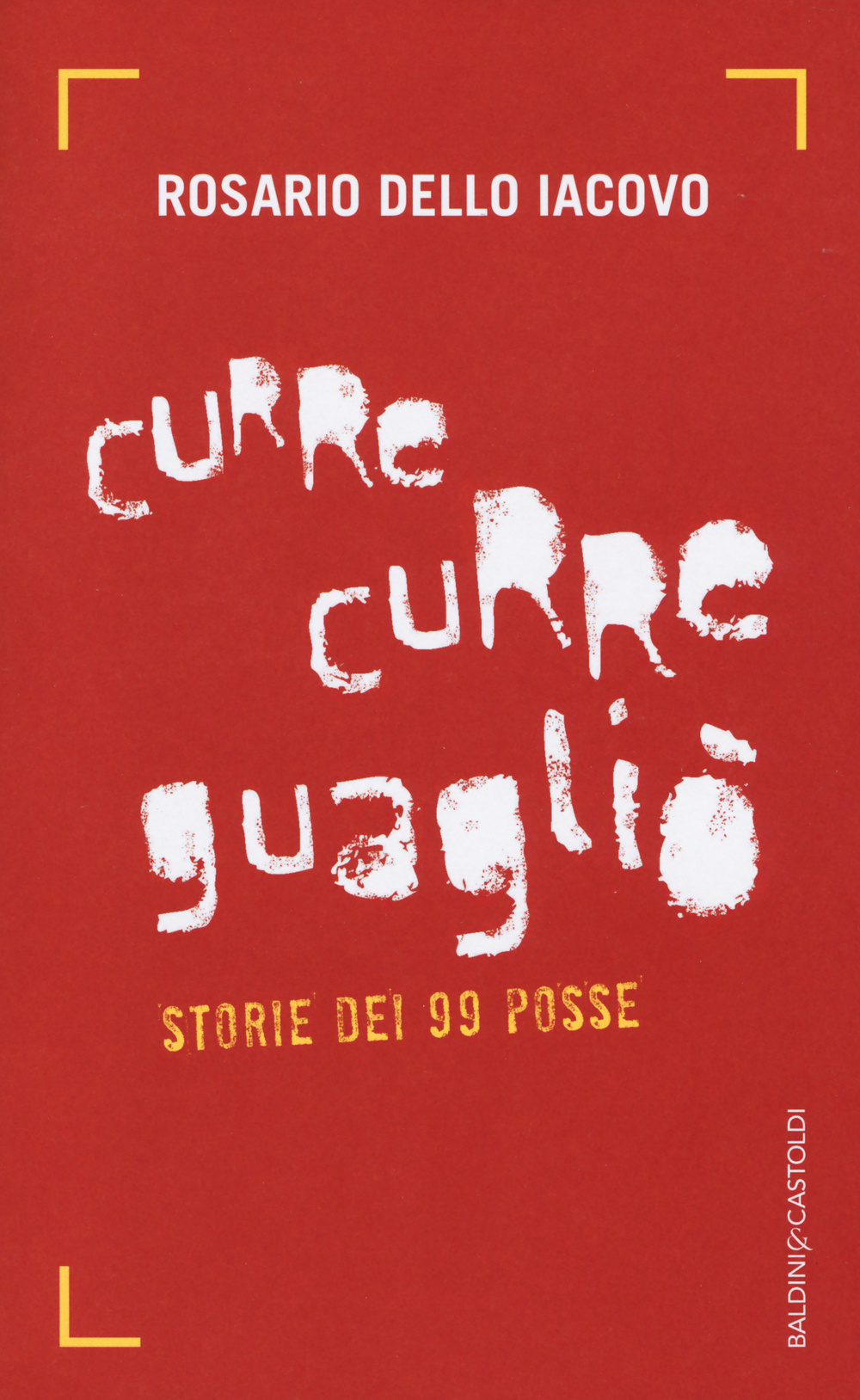 Curre curre guagliò. Storie dei 99 Posse