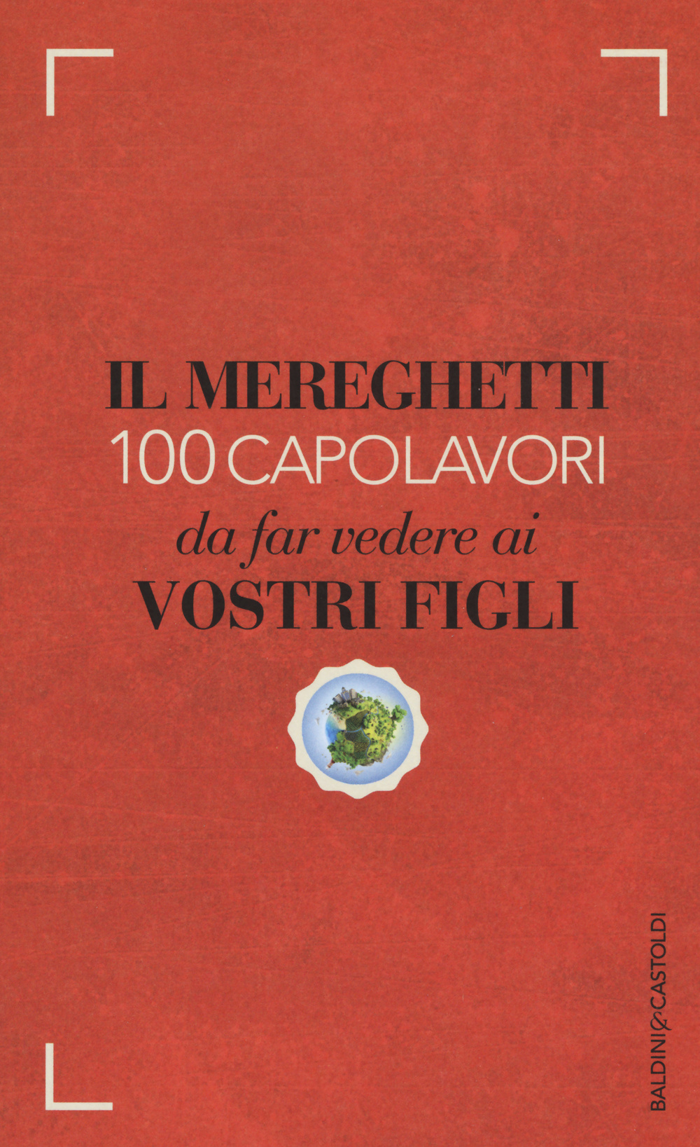 Il Mereghetti. 100 capolavori da far vedere ai vostri figli