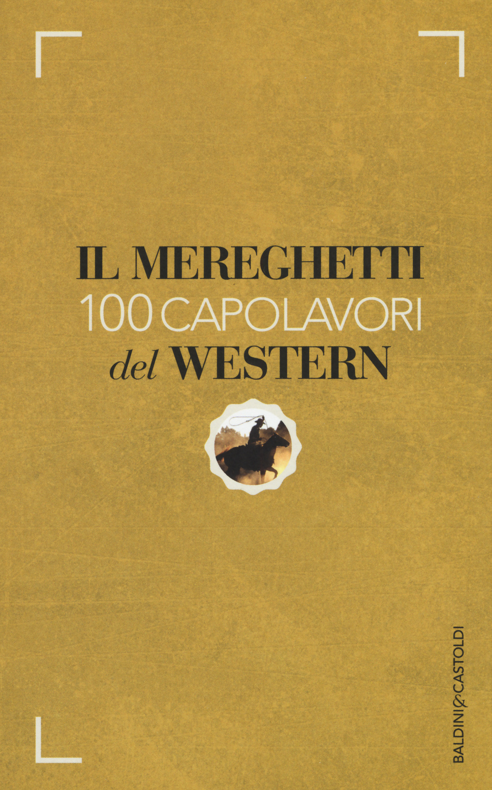 Il Mereghetti. 100 capolavori del western