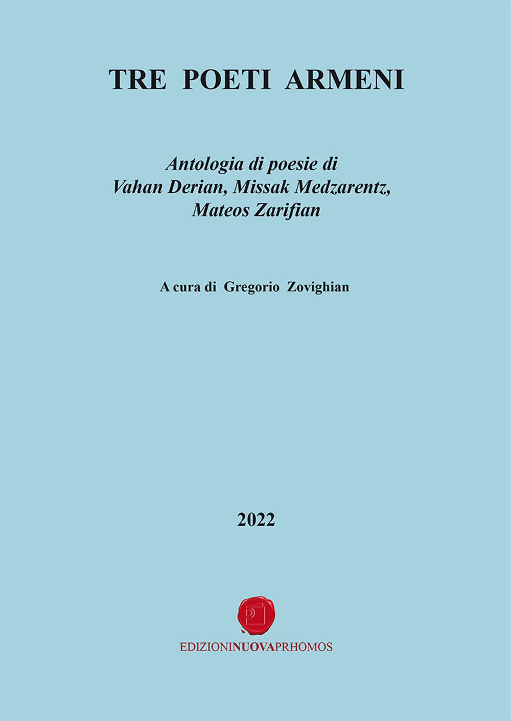 Tre poeti armeni. Antologia di poesie di Vahan Derian, Missak Medzarentz, Mateos Zarifian