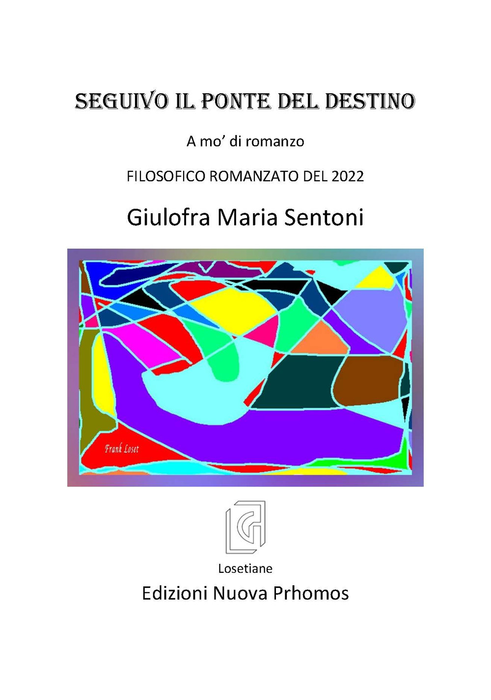 Seguivo il ponte del destino. A mo' di romanzo. Filosofico romanzato del 2022
