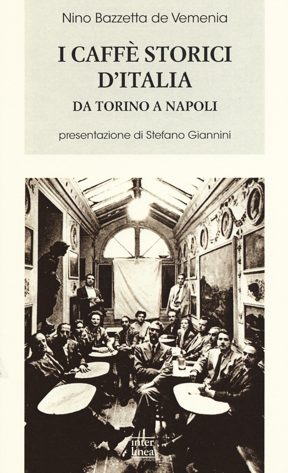I caffè storici d'Italia da Torino a Napoli. Figure, ambienti, aneddoti, epigrammi con illustrazioni e ritratti