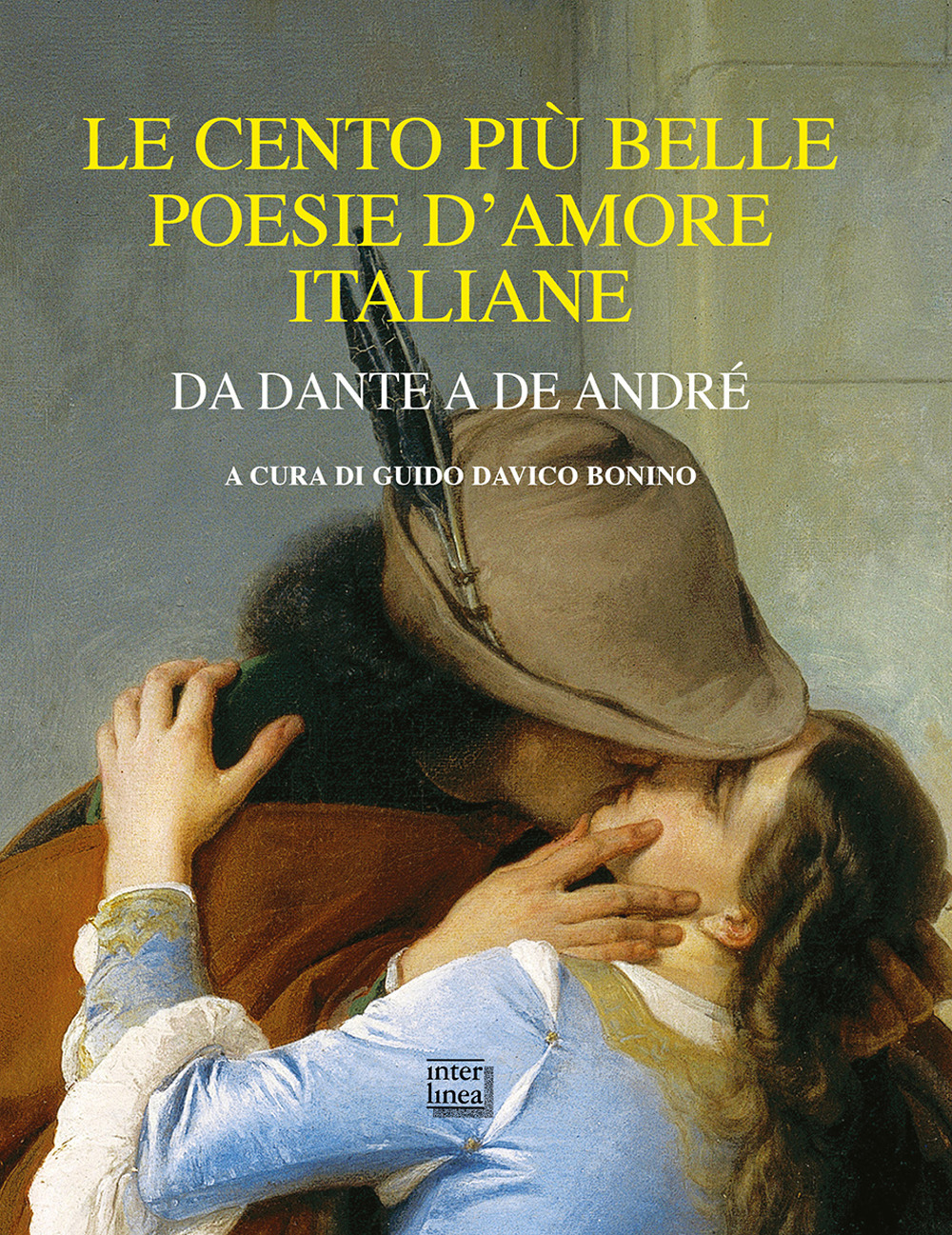 Le cento più belle poesie d'amore italiane. Da Dante a De André