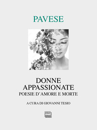 DONNE APPASSIONATE POESIE D'AMORE E MORTE di PAVESE CESARE TESIO G. (CUR.)