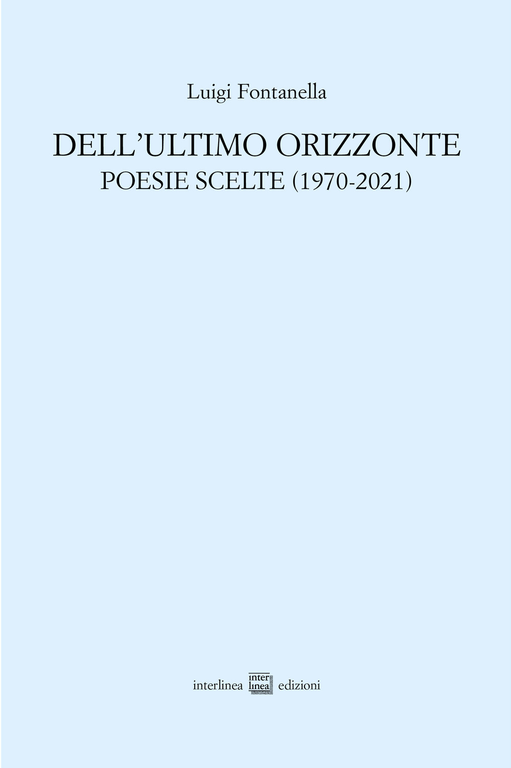 Dell'ultimo orizzonte. Poesie scelte (1970-2021)