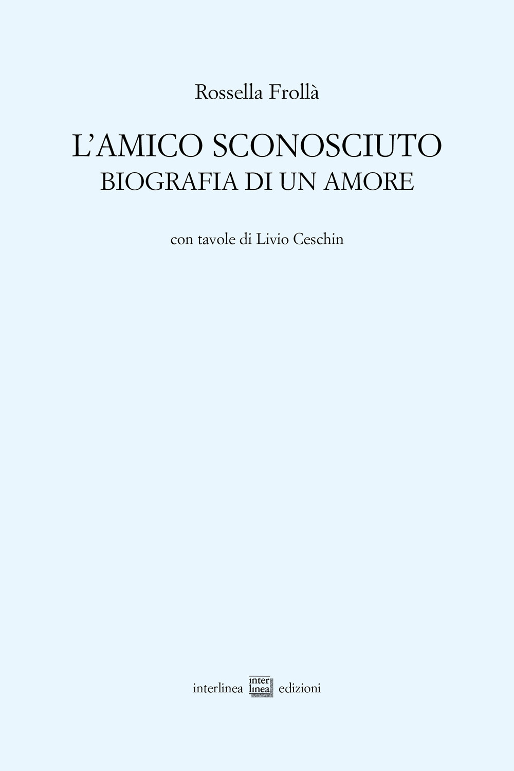 L'amico sconosciuto. Biografia di un amore