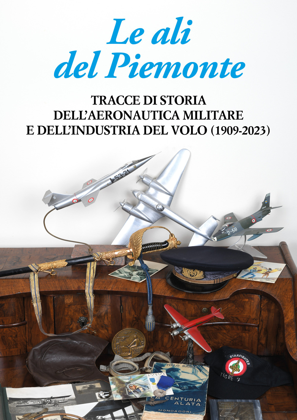 Le ali del Piemonte. Tracce di storia dell'aeronautica militare e dell'industria del volo (1909-2023)