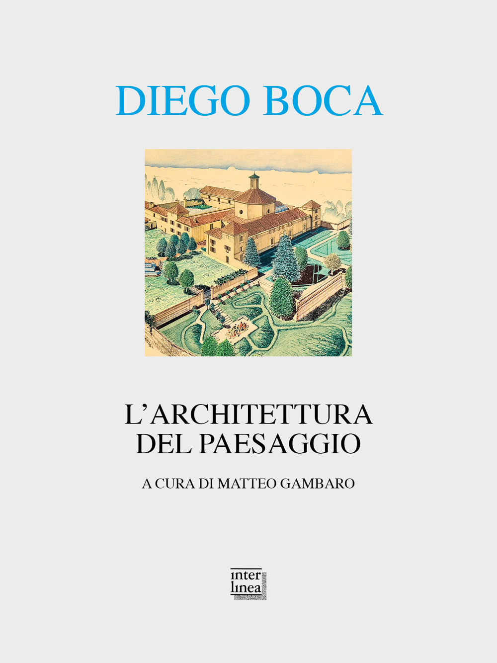 Diego Boca. L'architettura del paesaggio. Ediz. illustrata