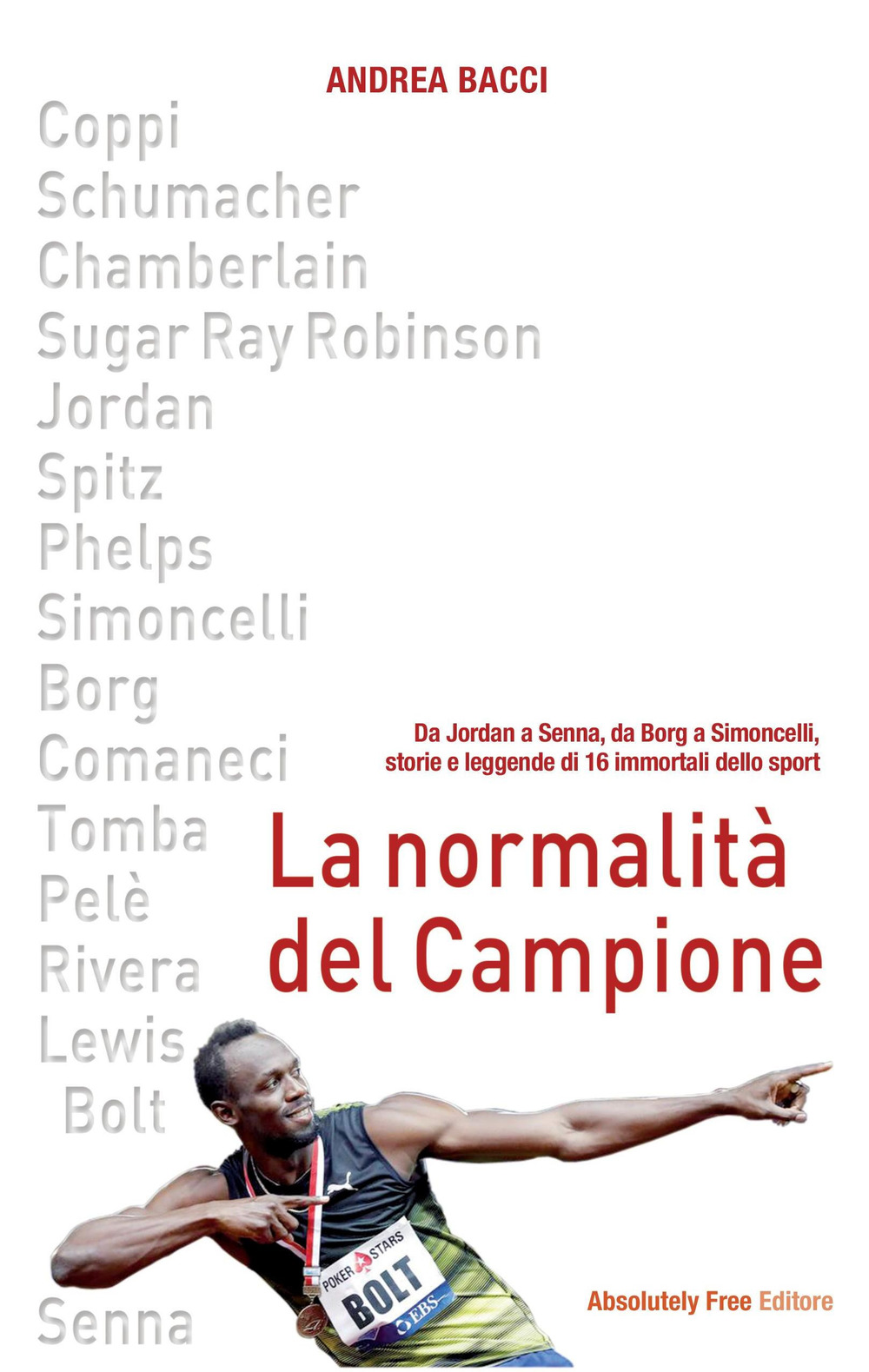 La normalità del campione. Da Jordan a Senna, da Borg a Simoncelli, storie e leggende di 16 immortali dello sport