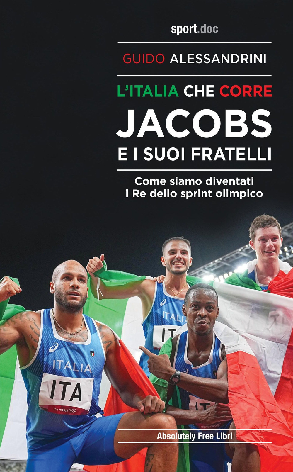L'Italia che corre. Jacobs e i suoi fratelli. Come siamo diventati i re dello sprint olimpico