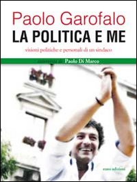 La politica e me. Visioni politiche e personali di un sindaco