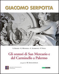 Giacomo Serpotta. Gli oratori di San Mercurio e del Carminello a palermo. Ediz. illustrata