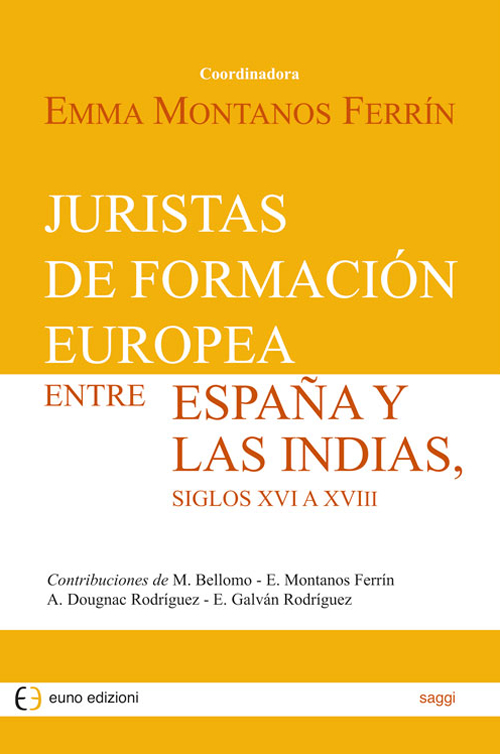 Juristas de formación europea entre España y las Indias, siglos XVI a XVIII