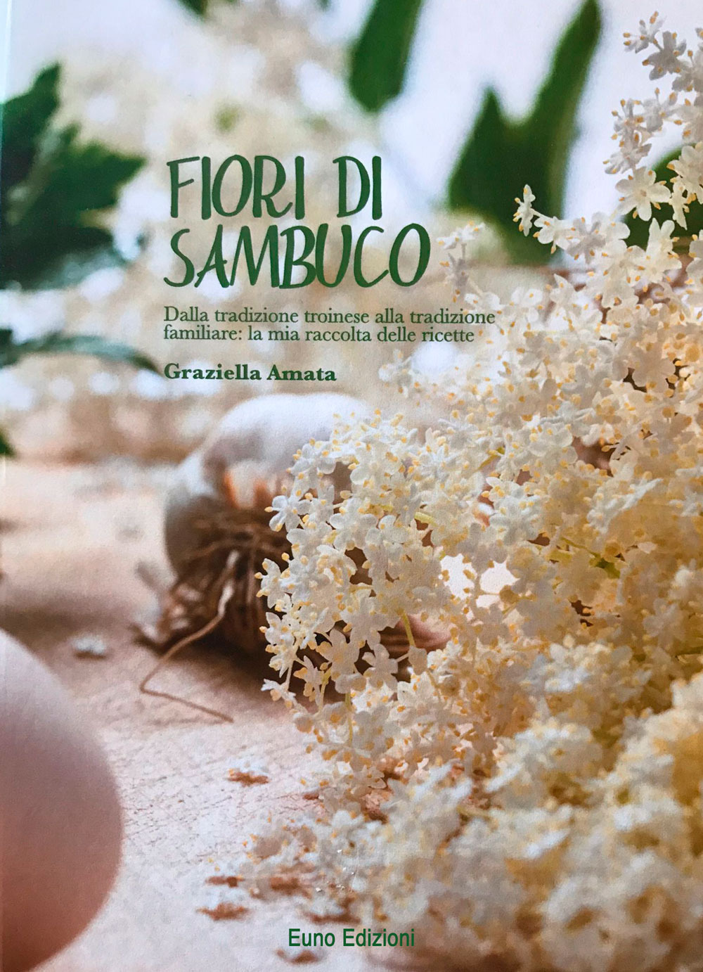 Fiori di sambuco. Dalla tradizione troinese alla tradizione familiare: la mia raccolta di ricette