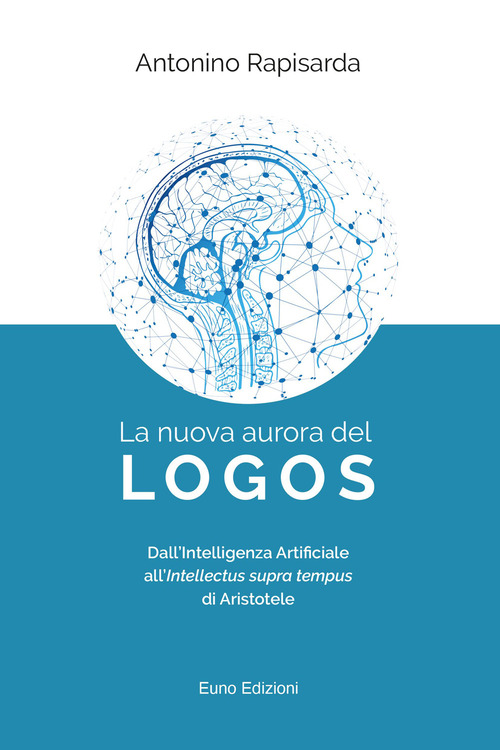 La nuova aurora del logos. Dall'intelligenza artificiale all'intellectus supra tempus di Aristotele