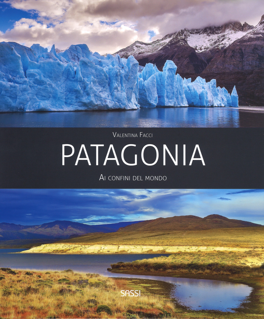 Patagonia. Ai confini del mondo. Ediz. a colori