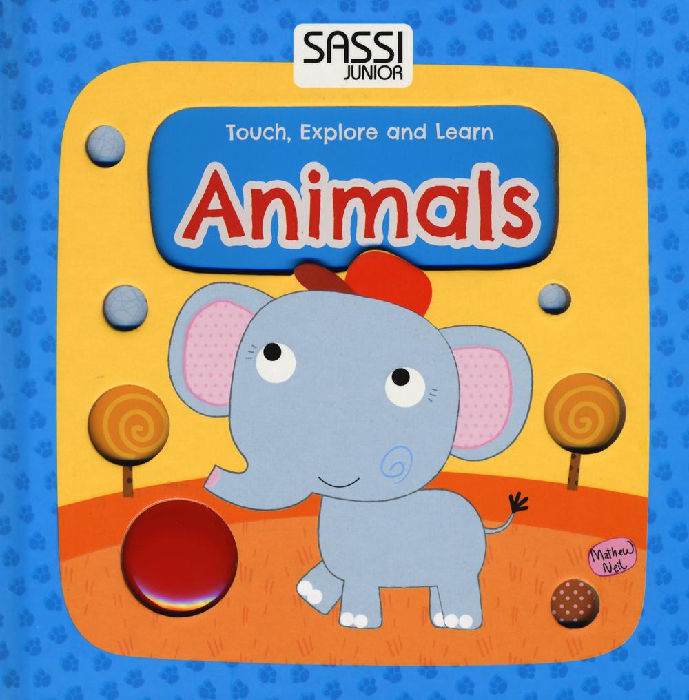 Animals. Touch, explore and learn. Ediz. illustrata