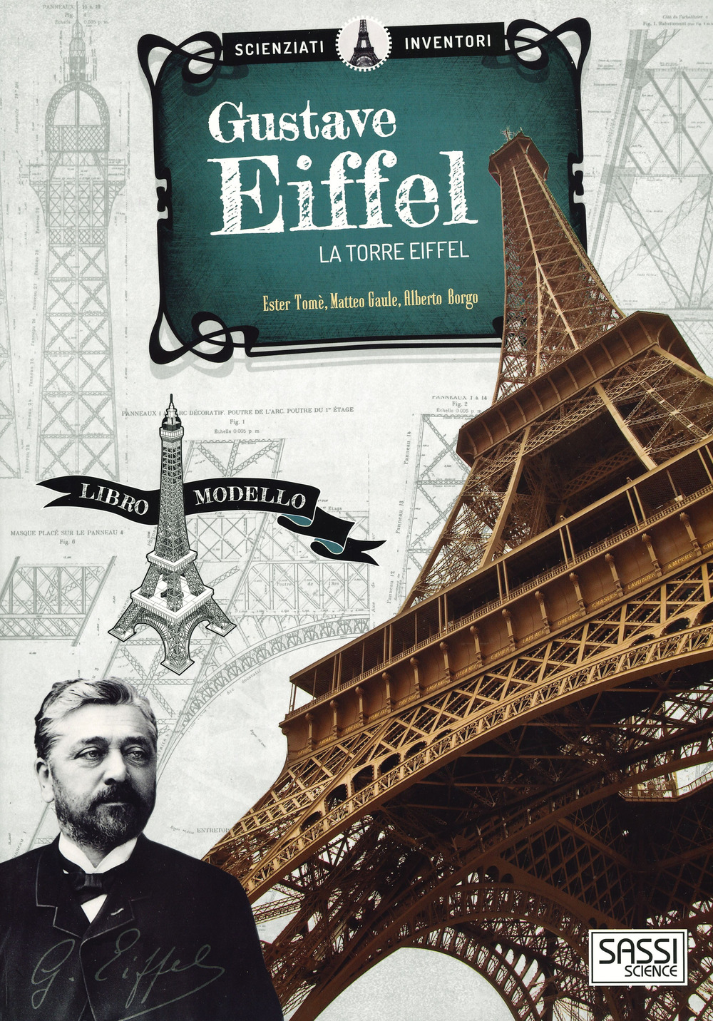 Gustave Eiffel. La torre Eiffel. Scienziati e inventori. Ediz. a colori. Con gadget