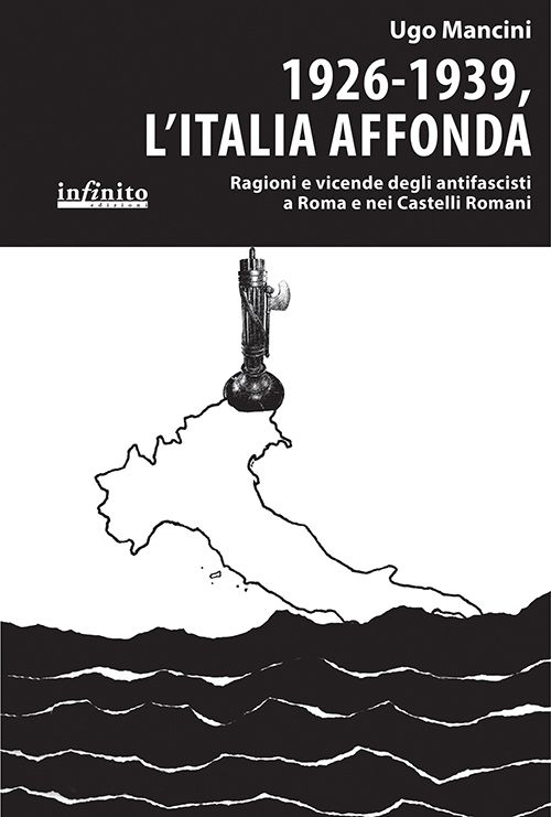 1926-1939, l'Italia affonda. Ragioni e vicende degli antifascisti a Roma e nei Castelli Romani