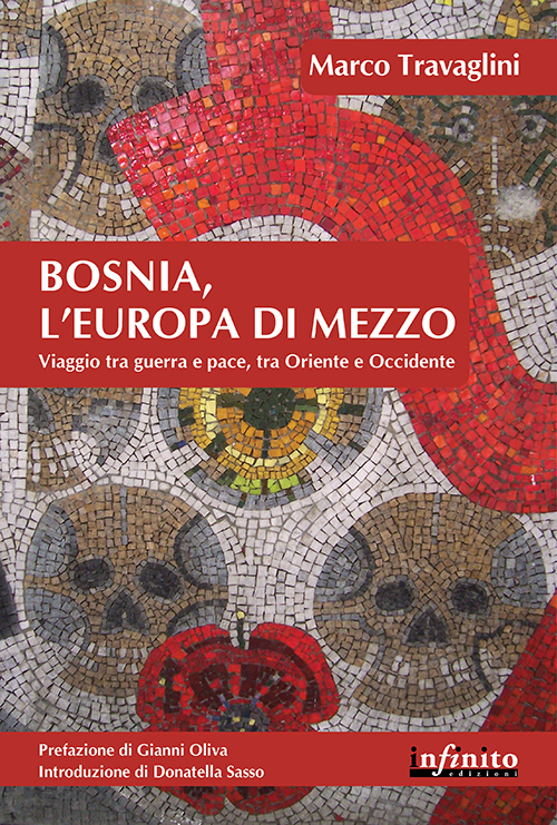 Bosnia, l'Europa di mezzo. Viaggio tra guerra e pace, tra Oriente e Occidente