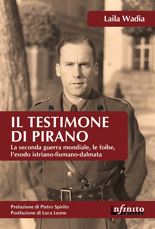 Il testimone di Pirano. La seconda guerra mondiale, le foibe, l'esodo istriano-fiumano-dalmata