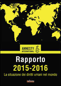 AMNESTY INTERNATIONAL. RAPPORTO 2015-2016. LA SITUAZIONE DEI DIRITTI UMANI NEL MONDO