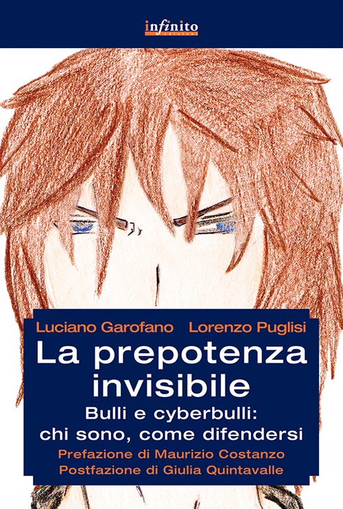 La prepotenza invisibile. Bulli e cyberbulli: chi sono, come difendersi