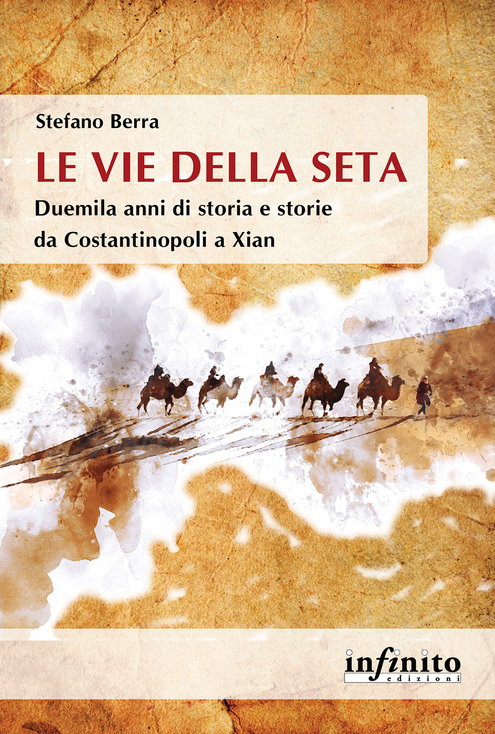 Le vie della seta. Duemila anni di storia e storie da Costantinopoli a Xian