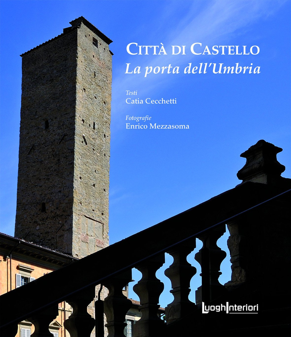 Città di Castello. La porta dell'Umbria. Ediz. illustrata