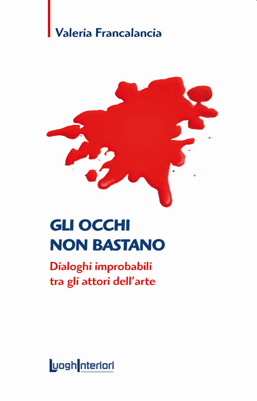 Gli occhi non bastano. Dialoghi improbabili tra gli attori dell'arte