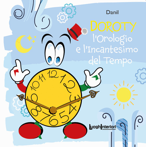 L'orologio e l'incantesimo del tempo. Ediz. illustrata